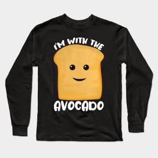 i'm with the Avocado Toast Long Sleeve T-Shirt